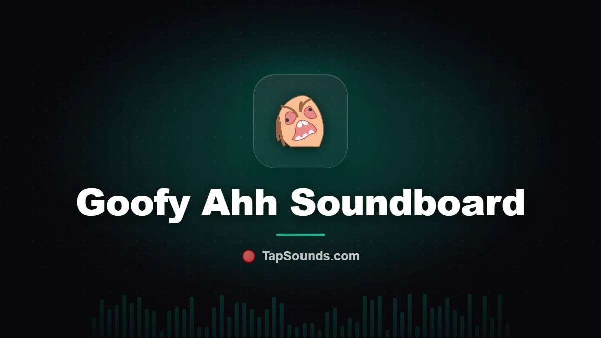 Goofy Ahh Soundboard — free sound buttons to play and download on TapSounds